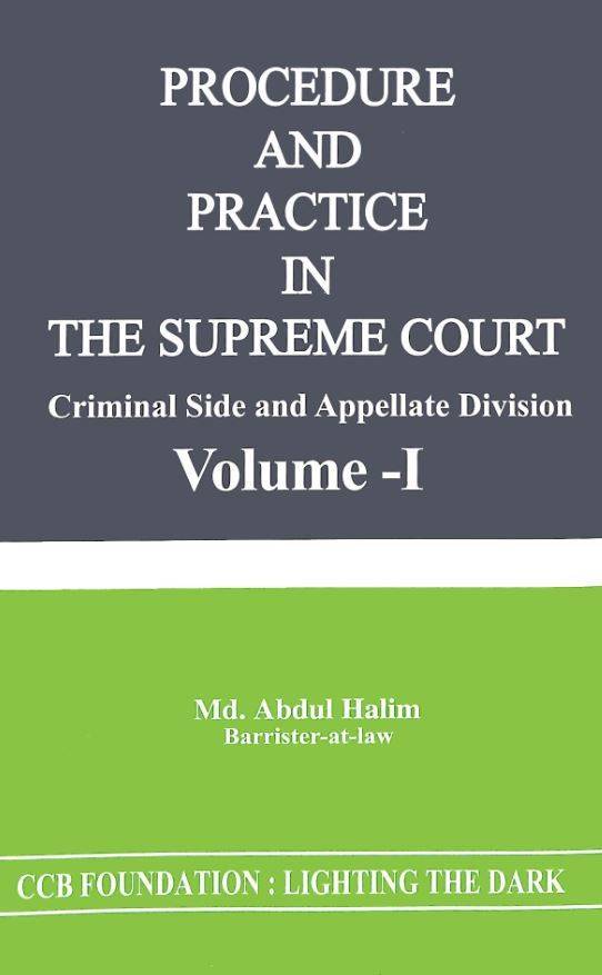 PROCEDURE AND PRACTICE IN THE SUPREME COURT Criminal Side and Appellate Division. Volume- I